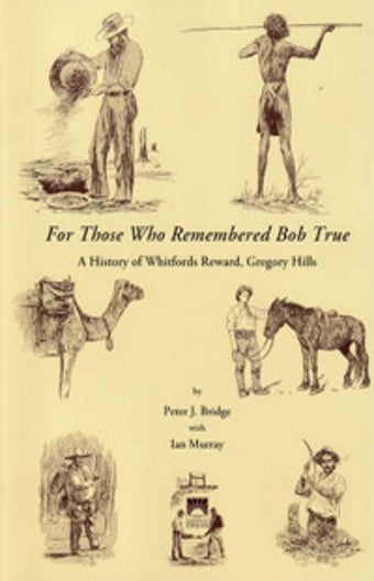 For Those Who Remembered Bob True by P J Bridge and I Murray