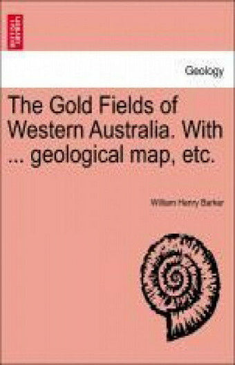 The Gold Fields of Western Australia With Geological map etc