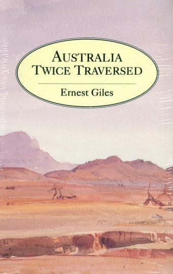 Australia Twice Traversed by E Giles