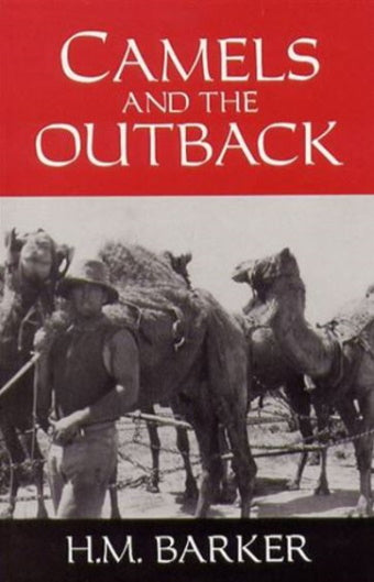 Camels and the Outback by H M Barker