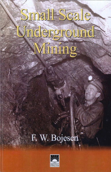Small Scale Underground Mining by F W Bojesen